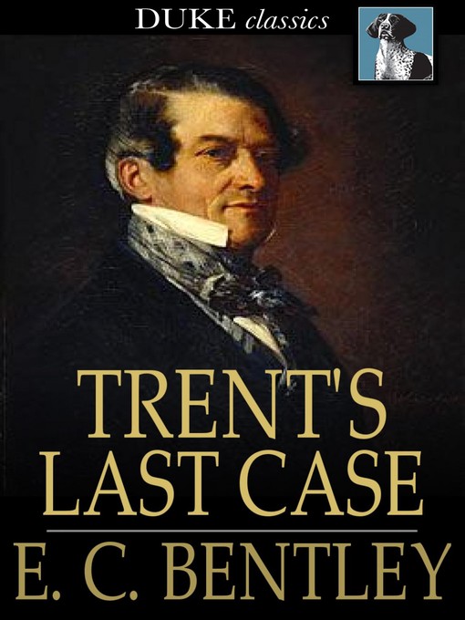 Title details for Trent's Last Case by E. C. Bentley - Available